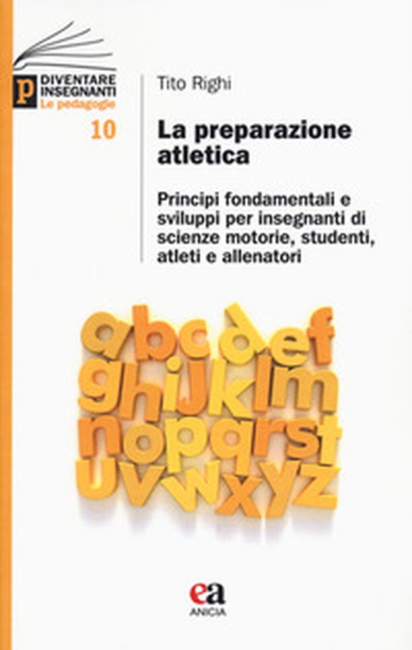 La preparazione atletica. Principi fondamentali e sviluppi per insegnanti di scienze motorie, studenti, atleti e allenatori - Librerie.coop La preparazione atletica. Principi fondamentali e sviluppi per insegnanti di scienze motorie, studenti, atleti e allenatori - Librerie.coop