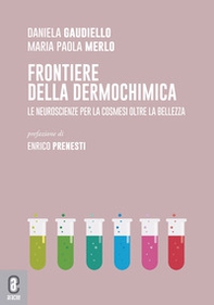 Frontiere della dermochimica. Le neuroscienze per la cosmesi oltre la bellezza - Librerie.coop