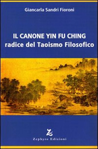Il canone Yin Fu Ching. Radice del taoismo filosofico - Librerie.coop