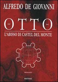 Otto. L'abisso di Castel del Monte - Librerie.coop
