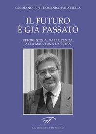 Il futuro è già passato. Ettore Scola, dalla penna alla macchina da presa - Librerie.coop