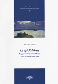Le api d'Aristeo. Saggio sul destino attuale delle lettere e delle arti - Librerie.coop Le api d'Aristeo. Saggio sul destino attuale delle lettere e delle arti - Librerie.coop
