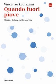 Quando fuori piove. Storia e futuro della pioggia - Librerie.coop Quando fuori piove. Storia e futuro della pioggia - Librerie.coop