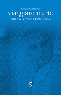 Viaggiare in arte. Dalla Preistoria all'Umanesimo - Librerie.coop