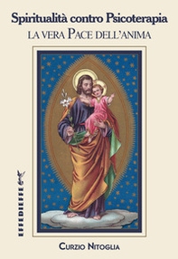Spiritualità contro psicoterapia. La vera pace dell'anima - Librerie.coop