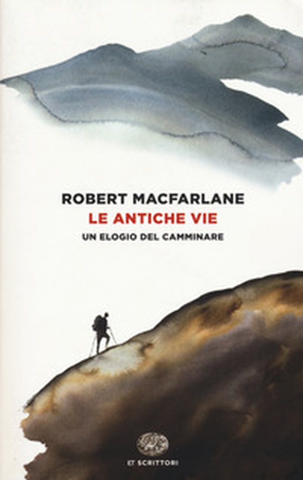 Le antiche vie. Un elogio del camminare - Librerie.coop Le antiche vie. Un elogio del camminare - Librerie.coop