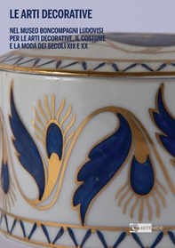 Le Arti decorative nel Museo Boncompagni Ludovisi per le Arti Decorative, il Costume e la Moda dei secoli XIX e XX - Librerie.coop Le Arti decorative nel Museo Boncompagni Ludovisi per le Arti Decorative, il Costume e la Moda dei secoli XIX e XX - Librerie.coop