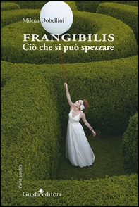 Frangibilis. Ciò che si può spezzare - Librerie.coop