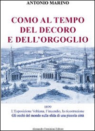 Como al tempo del decoro e dell'orgoglio. L'esposizione Voltiana, l'incendio e la ricostruzione. Gli occhi del mondo sulla sfida di una piccola città - Librerie.coop Como al tempo del decoro e dell'orgoglio. L'esposizione Voltiana, l'incendio e la ricostruzione. Gli occhi del mondo sulla sfida di una piccola città - Librerie.coop
