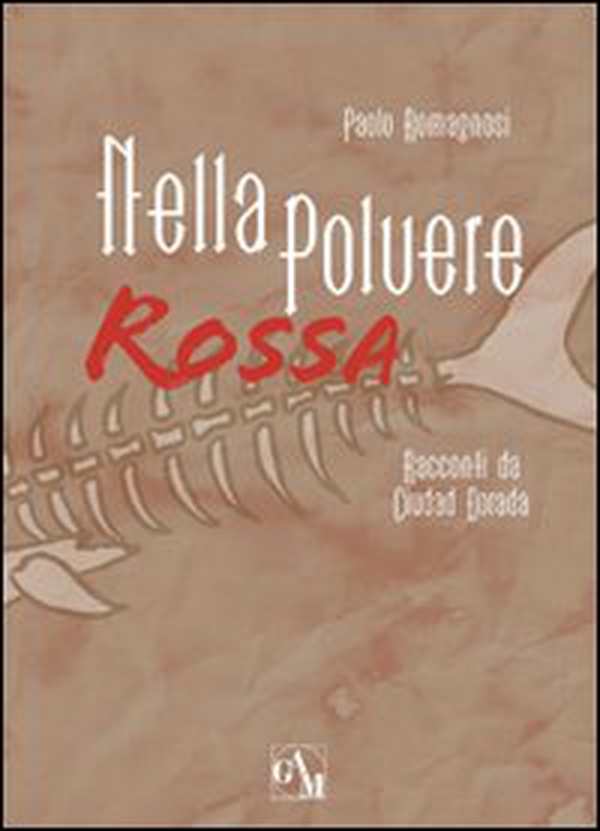 Nella polvere rossa. Racconti da Ciudad Dorada - Librerie.coop Nella polvere rossa. Racconti da Ciudad Dorada - Librerie.coop