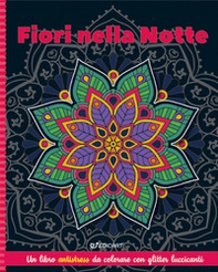 Fiori nella notte. Mandala & glitter - Librerie.coop Fiori nella notte. Mandala & glitter - Librerie.coop