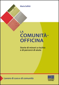 La comunità-officina. Storie di minori a rischio e di percorsi di aiuto - Librerie.coop