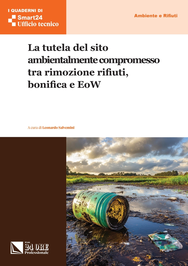 La tutela del sito ambientalmente compromesso tra rimozione rifiuti, bonifica e EoW - Librerie.coop