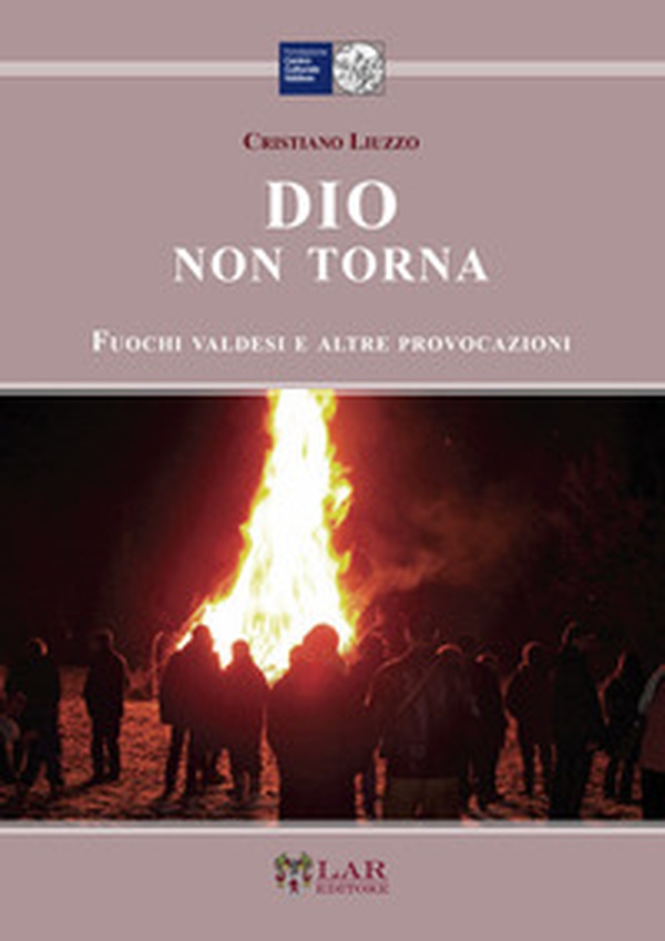 Dio non torna. Fuochi valdesi e altre provocazioni - Librerie.coop Dio non torna. Fuochi valdesi e altre provocazioni - Librerie.coop