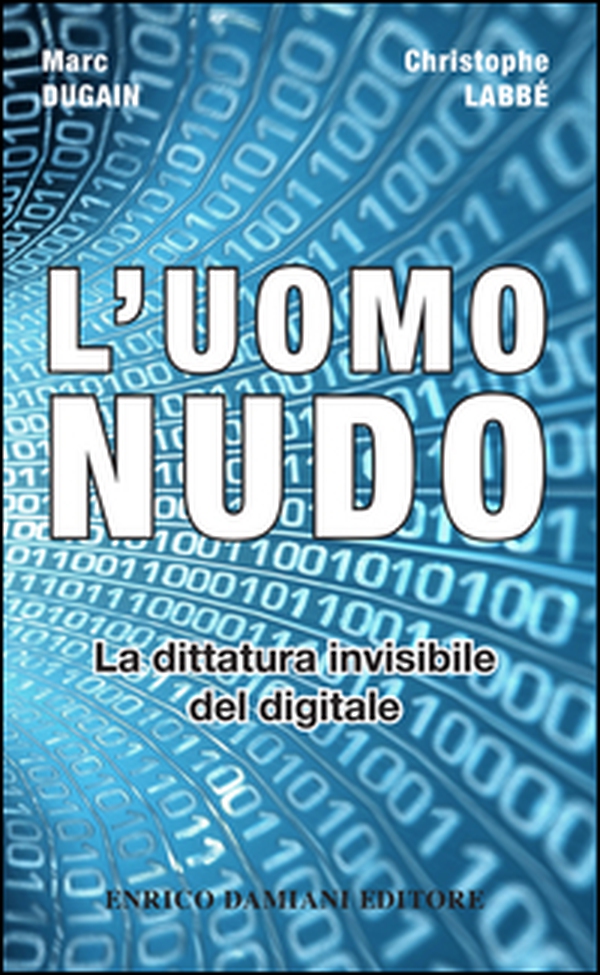 L'uomo nudo. La dittatura invisibile del digitale - Librerie.coop L'uomo nudo. La dittatura invisibile del digitale - Librerie.coop