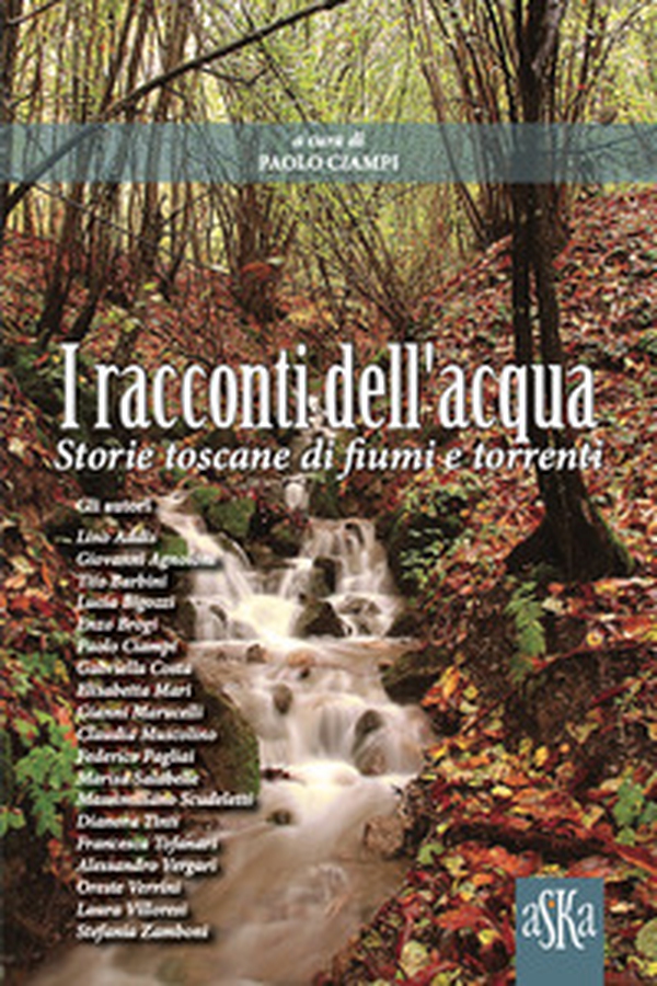I racconti dell'acqua. Storie toscane di fiumi e torrenti - Librerie.coop I racconti dell'acqua. Storie toscane di fiumi e torrenti - Librerie.coop