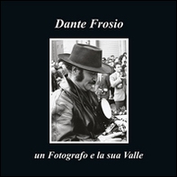 Dante Frosio un fotografo e la sua Valle - Librerie.coop Dante Frosio un fotografo e la sua Valle - Librerie.coop