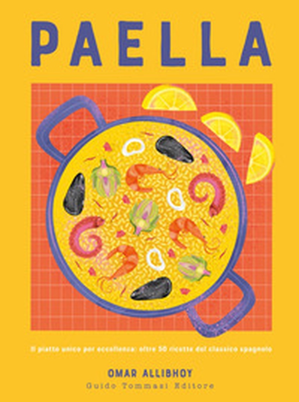 Paella. Il piatto unico per eccellenza: oltre 50 ricette del classico spagnolo - Librerie.coop