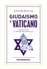 Giudaismo e Vaticano. Un tentativo di sovversione spirituale - Librerie.coop
