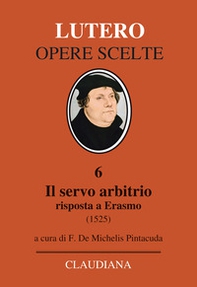 Il servo arbitrio (1525). Risposta a Erasmo - Librerie.coop Il servo arbitrio (1525). Risposta a Erasmo - Librerie.coop