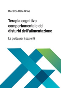 Terapia cognitivo comportamentale dei disturbi dell'alimentazione. La guida per i pazienti - Librerie.coop