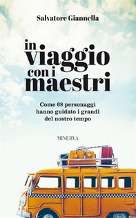 In viaggio con i maestri. Come 80 personaggi hanno guidato i grandi del nostro tempo - Librerie.coop