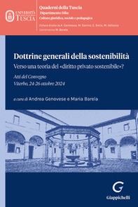Dottrine generali della sostenibilità. Verso una teoria del «diritto privato sostenibile»? Atti del Convegno (Viterbo, 24-26 ottobre 2024) - Librerie.coop