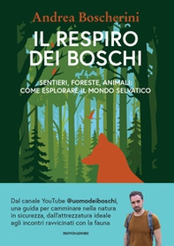 Il respiro dei boschi. Sentieri, foreste, animali: come esplorare il mondo selvatico - Librerie.coop