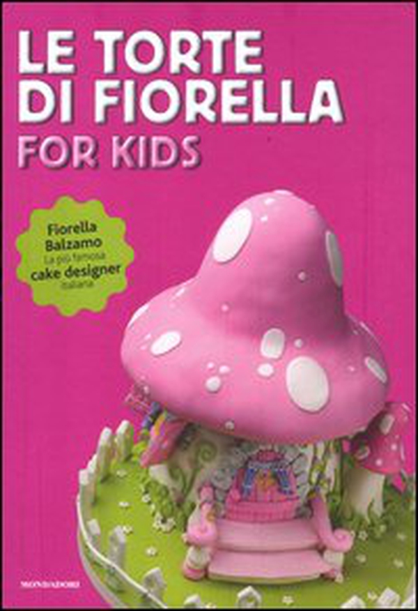 Le torte di Fiorella. For kids - Librerie.coop Le torte di Fiorella. For kids - Librerie.coop