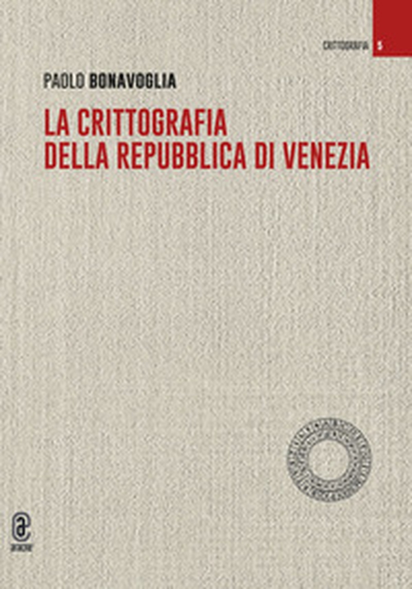 La crittografia della Repubblica di Venezia - Librerie.coop La crittografia della Repubblica di Venezia - Librerie.coop