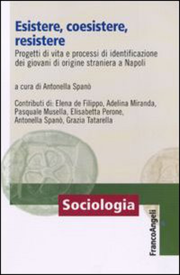 Esistere, coesistere, resistere. Progetti di vita e processi di identificazione dei giovani di origine straniera a Napoli - Librerie.coop Esistere, coesistere, resistere. Progetti di vita e processi di identificazione dei giovani di origine straniera a Napoli - Librerie.coop