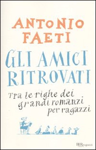 Gli amici ritrovati. Tra le righe dei grandi romanzi per ragazzi - Librerie.coop