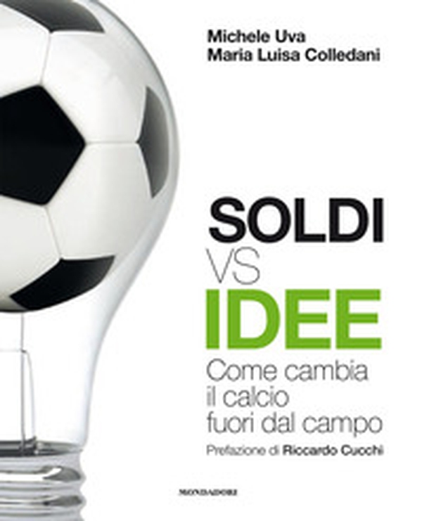 Soldi vs idee. Come cambia il calcio fuori dal campo - Librerie.coop Soldi vs idee. Come cambia il calcio fuori dal campo - Librerie.coop