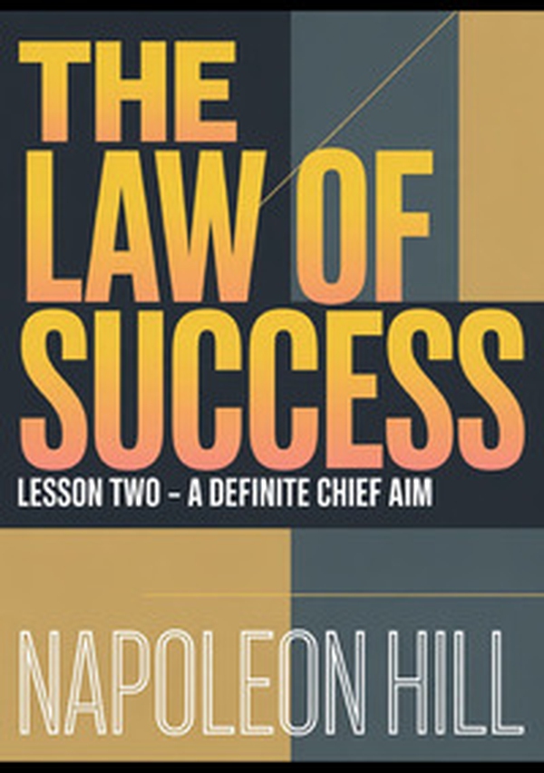 The law of success. Lesson two. A definite chief aim - Librerie.coop