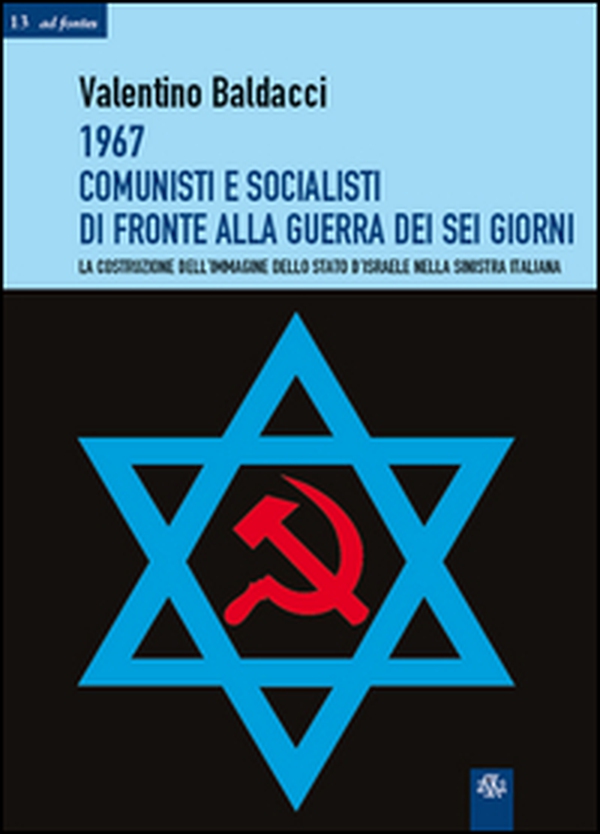 1967 comunisti e socialisti di fronte alla guerra dei sei giorni. La costruzione dell'immagine dello Stato d'Israele nella Sinistra italiana - Librerie.coop 1967 comunisti e socialisti di fronte alla guerra dei sei giorni. La costruzione dell'immagine dello Stato d'Israele nella Sinistra italiana - Librerie.coop