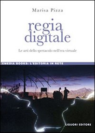 Regia digitale. Le arti dello spettacolo nell'era virtuale - Librerie.coop Regia digitale. Le arti dello spettacolo nell'era virtuale - Librerie.coop