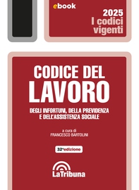 Codice del lavoro, degli infortuni, della previdenza e dell'assistenza sociale - Librerie.coop