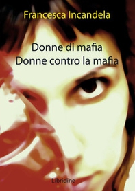 Donne di mafia. Donne contro la mafia - Librerie.coop