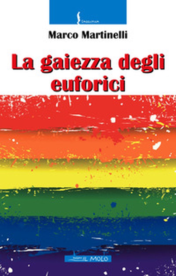 La gaiezza degli euforici - Librerie.coop La gaiezza degli euforici - Librerie.coop