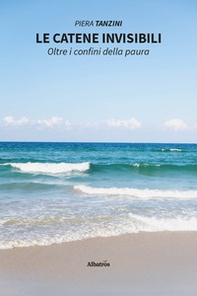 Le catene invisibili. Oltre i confini della paura - Librerie.coop