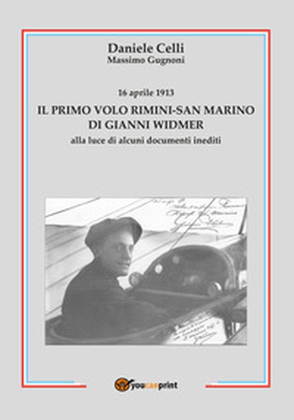 16 aprile 1913. Il primo volo Rimini-San Marino di Gianni Widmer alla luce di alcuni documenti inediti - Librerie.coop 16 aprile 1913. Il primo volo Rimini-San Marino di Gianni Widmer alla luce di alcuni documenti inediti - Librerie.coop