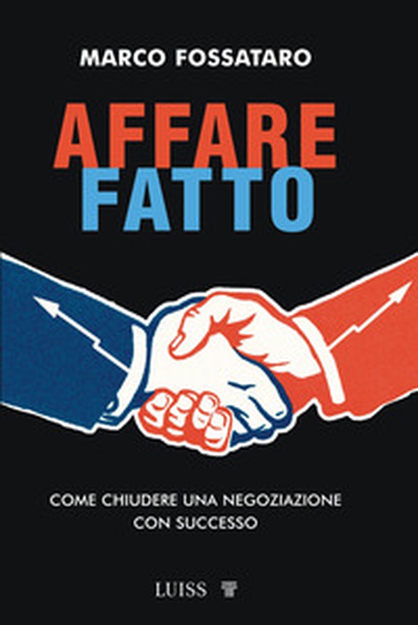 Affare fatto. Come chiudere una negoziazione con successo - Librerie.coop