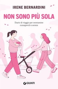 Non sono più sola. Diario di viaggio per neomamme consapevoli e serene - Librerie.coop Non sono più sola. Diario di viaggio per neomamme consapevoli e serene - Librerie.coop