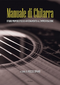Manuale di chitarra. Studio propedeutico di avvicinamento all'improvvisazione - Librerie.coop