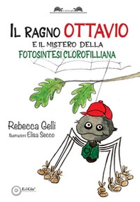 Il ragno Ottavio. E il mistero della fotosintesi clorofilliana - Librerie.coop
