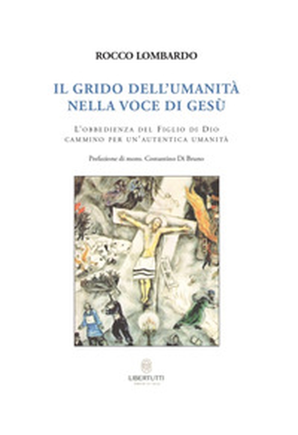 Il grido dell'umanità nella voce di Gesù. L'obbedienza del Figlio di Dio cammino per un'autentica umanità - Librerie.coop Il grido dell'umanità nella voce di Gesù. L'obbedienza del Figlio di Dio cammino per un'autentica umanità - Librerie.coop