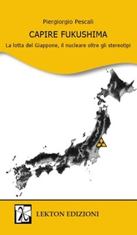 Capire Fukushima. La lotta del Giappone, il nucleare oltre gli stereotipi - Librerie.coop