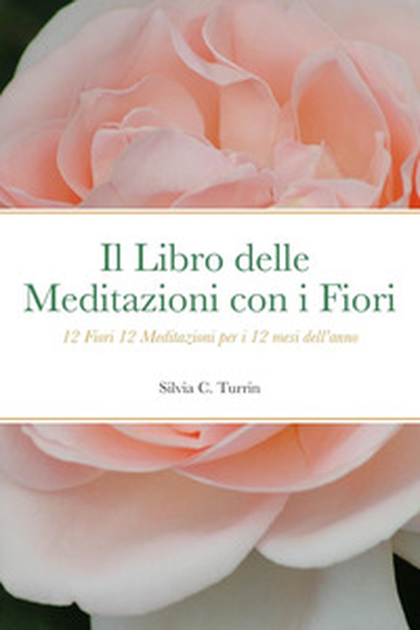 Il libro delle meditazioni con i fiori. 12 fiori 12 meditazioni per i 12 mesi dell'anno - Librerie.coop Il libro delle meditazioni con i fiori. 12 fiori 12 meditazioni per i 12 mesi dell'anno - Librerie.coop