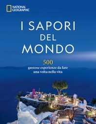 I sapori del mondo. 500 gustose esperienze da fare una volta nella vita - Librerie.coop