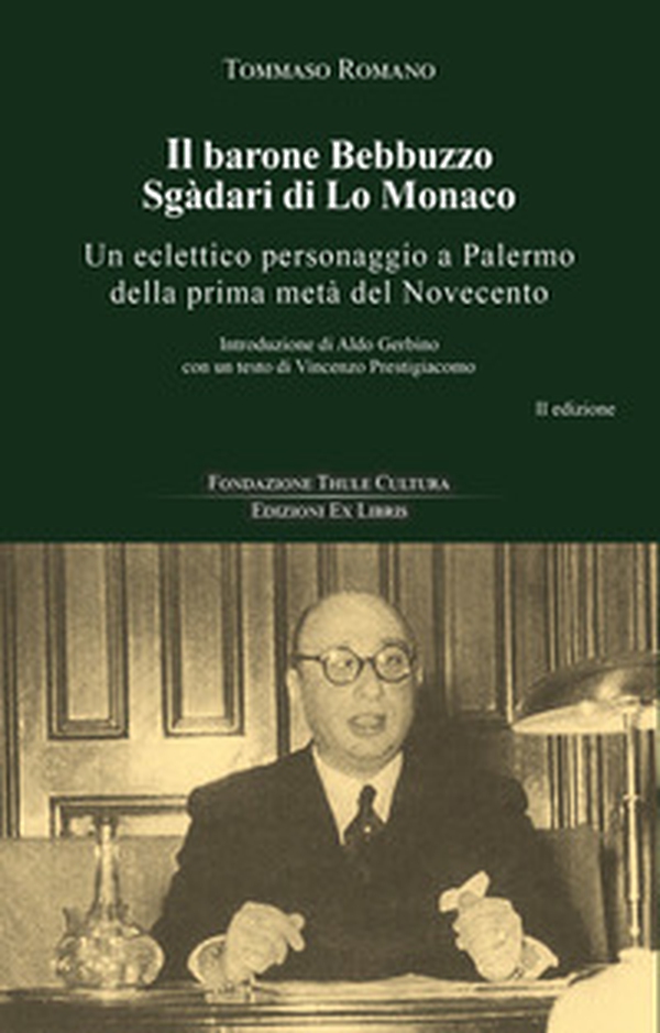 Il barone Bebbuzzo Sgadari di Lo Monaco. Un eclettico personaggio a Palermo della prima metà del Novecento - Librerie.coop Il barone Bebbuzzo Sgadari di Lo Monaco. Un eclettico personaggio a Palermo della prima metà del Novecento - Librerie.coop